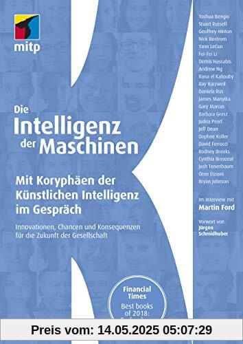 Die Intelligenz der Maschinen: Mit Koryphäen der Künstlichen Intelligenz im Gespräch:Innovationen, Chancen und Konsequenzen für die Zukunft der Gesellschaft (mitp Professional)