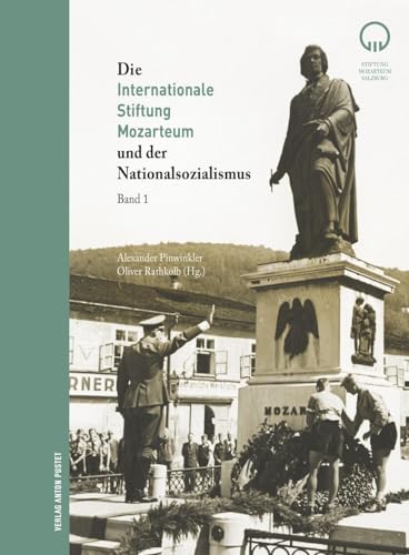 Die Internationale Stiftung Mozarteum und der Nationalsozialismus: Politische Einflüsse auf Organisation, Mozart-Forschung, Museum und Bibliothek Die Internationale Stiftung Mozarteum und der Nationalsozialismus: Politische Einflüsse auf Organisation, Mozart-Forschung, Museum und Bibliothek