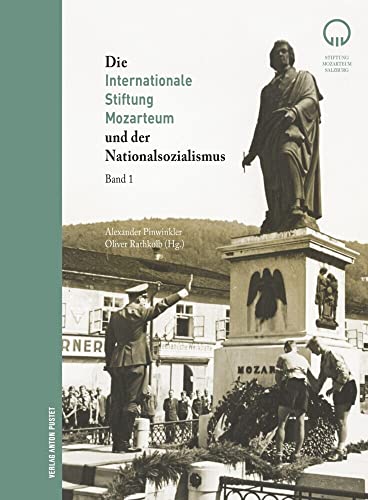 Die Internationale Stiftung Mozarteum und der Nationalsozialismus: Politische Einflüsse auf Organisation, Mozart-Forschung, Museum und Bibliothek Die Internationale Stiftung Mozarteum und der Nationalsozialismus: Politische Einflüsse auf Organisation, Mozart-Forschung, Museum und Bibliothek