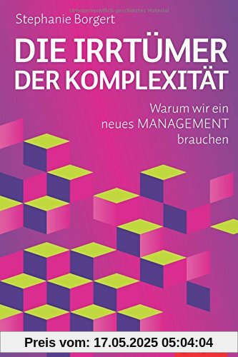 Die Irrtümer der Komplexität: Warum wir ein neues Management brauchen (Dein Business)