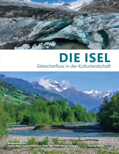 Die Isel: Gletscherfluss in der Kulturlandschaft Die Isel: Gletscherfluss in der Kulturlandschaft von Michael Wagner Verlag