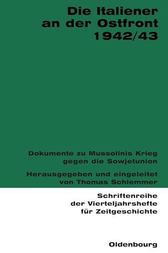 Die Italiener an der Ostfront 1942/43: Dokumente zu Mussolinis Krieg gegen die Sowjetunion (Schriftenreihe der Vierteljahrshefte für Zeitgeschichte, 91, Band 91)