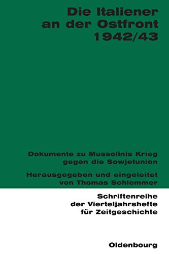 Die Italiener an der Ostfront 1942/43: Dokumente zu Mussolinis Krieg gegen die Sowjetunion (Schriftenreihe der Vierteljahrshefte für Zeitgeschichte, 91, Band 91)