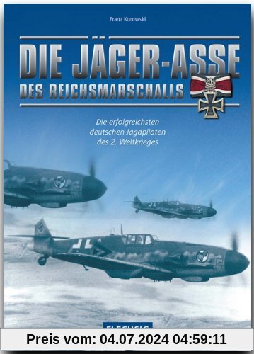 Die Jägerasse des Reichsmarschalls. Die erfolgreichsten deutschen Jagdpiloten des 2. Weltkriegs