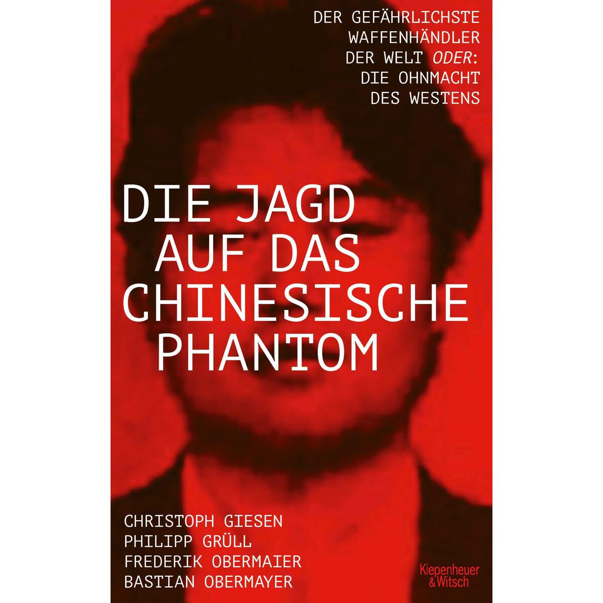 Die Jagd auf das chinesische Phantom Die Jagd auf das chinesische Phantom von Kiepenheuer & Witsch GmbH