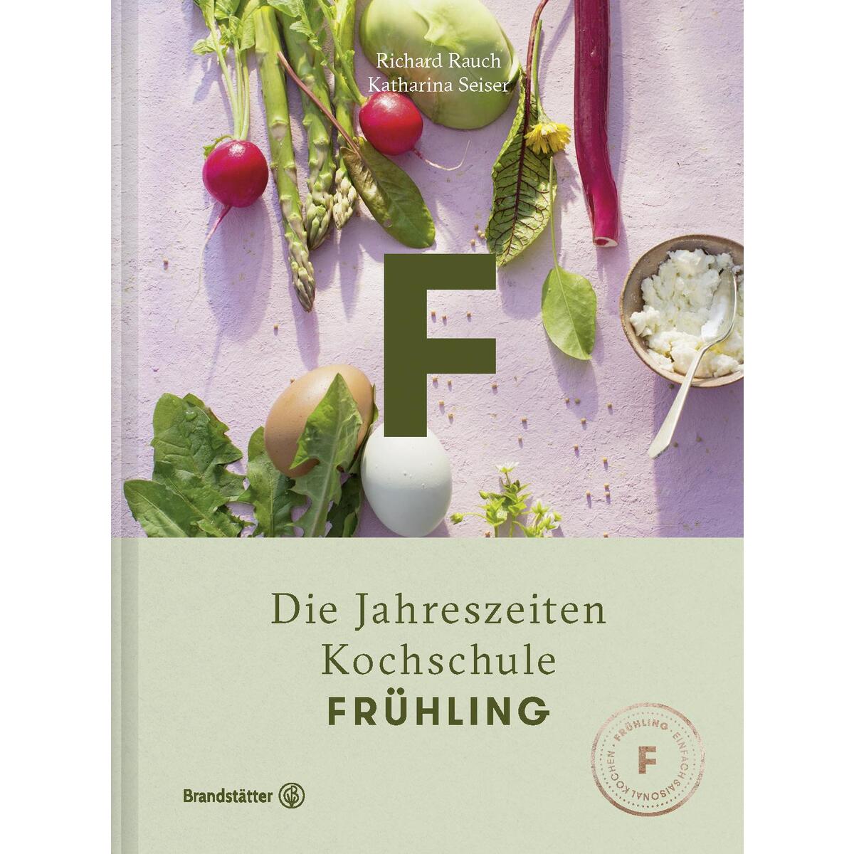 Die Jahreszeiten Kochschule »Frühling« Die Jahreszeiten Kochschule »Frühling« von Brandstätter Verlag