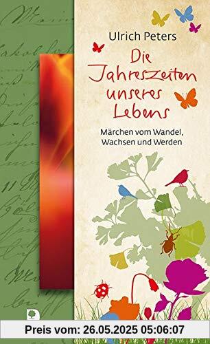 Die Jahreszeiten unseres Lebens: Märchen vom Wandel, Wachsen und Werden (Präsente Premium)