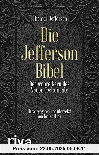 Die Jefferson-Bibel: Der wahre Kern des Neuen Testaments Die Jefferson-Bibel: Der wahre Kern des Neuen Testaments