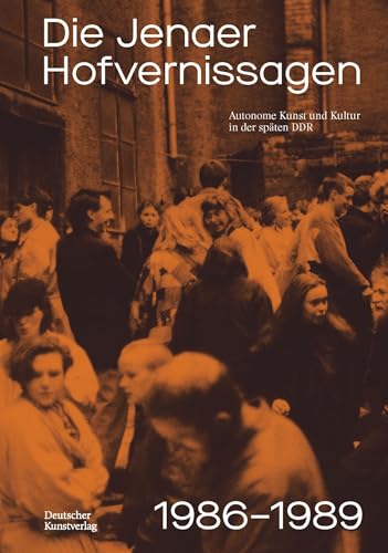 Die Jenaer Hofvernissagen 1986–1989: Autonome Kunst und Kultur in der späten DDR von Deutscher Kunstverlag (DKV)