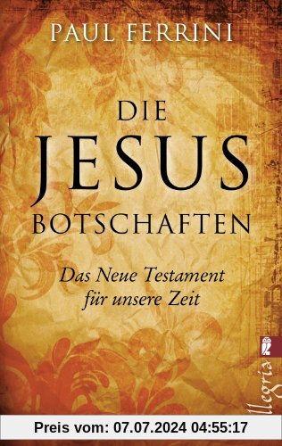 Die Jesus-Botschaften: Das Neue Testament für unsere Zeit
