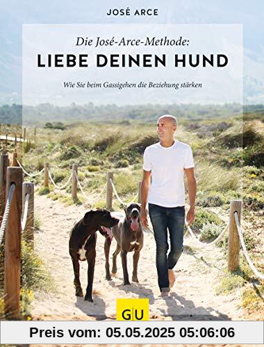 Die  José-Arce-Methode: Liebe Deinen Hund. Wie Sie beim Gassigehen die Beziehung stärken (GU Tier Spezial)