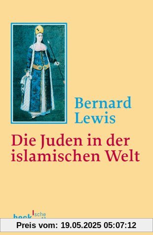 Die Juden in der islamischen Welt: Vom frühen Mittelalter bis ins 20. Jahrhundert