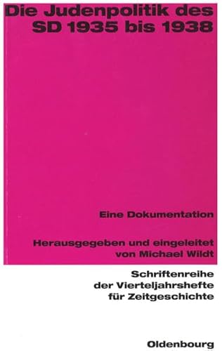 Die Judenpolitik des SD 1935 bis 1938: Eine Dokumentation (Schriftenreihe der Vierteljahrshefte für Zeitgeschichte: Im Auftrag des Instituts für ... Hans-Peter Schwarz und Andreas Wirsching) von Oldenbourg Wissenschaftsverlag