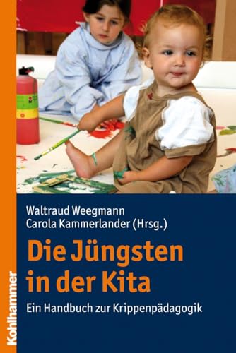 Die Jüngsten in der Kita: Ein Handbuch zur Krippenpädagogik von Kohlhammer