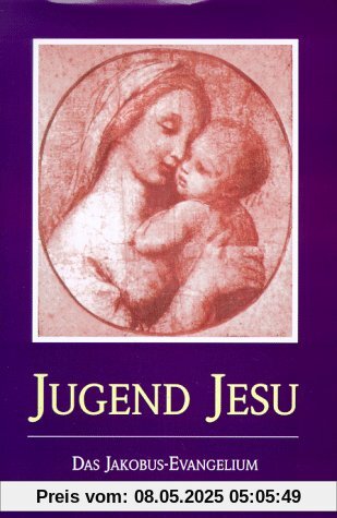 Die Jugend Jesu. Das Jakobus-Evangelium: durch das Innere Wort wiederempfangen