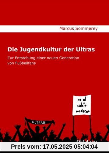 Die Jugendkultur der Ultras: Zur Entstehung einer neuen Generation von Fußballfans