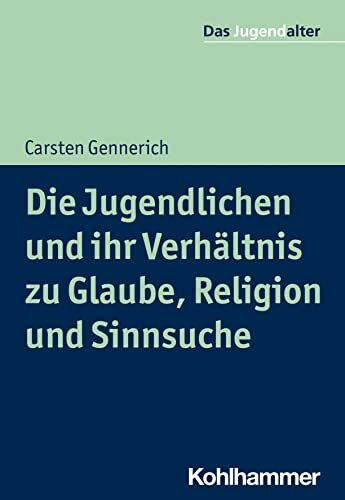 Die Jugendlichen und ihr Verh�ltnis zu Glaube, Religion und Sinnsuche (Das Jugendalter)