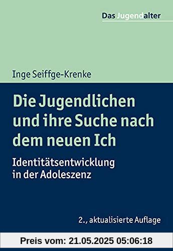 Die Jugendlichen und ihre Suche nach dem neuen Ich: Identitätsentwicklung in der Adoleszenz (Das Jugendalter)