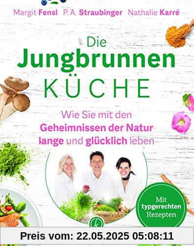 Die Jungbrunnen-Küche. Wie du mit den Geheimnissen der Natur lange und glücklich lebst