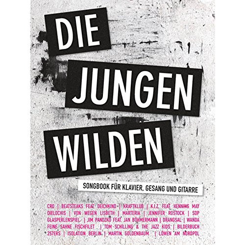 Die Jungen Wilden: Songbook für Klavier, Gesang, Gitarre: Songbook für Klavier, Gesang und Gitarre