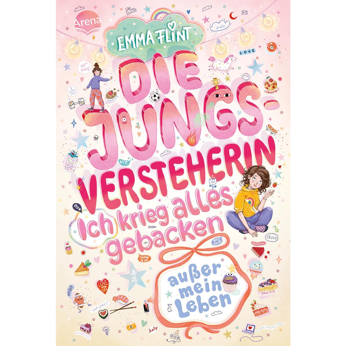 Die Jungsversteherin. Ich krieg alles gebacken (außer mein Leben) von Arena Verlag GmbH
