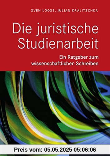 Die Juristische Studienarbeit: Ein Ratgeber zum wissenschaftlichen Schreiben