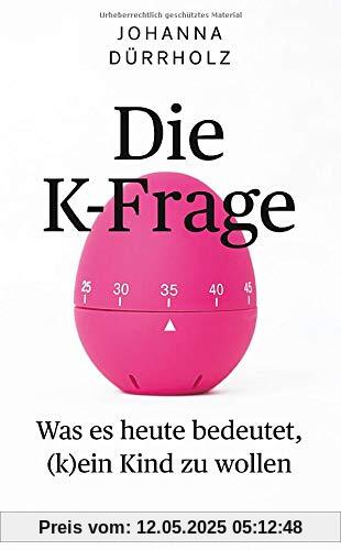 Die K-Frage: Was es heute bedeutet, (k)ein Kind zu wollen