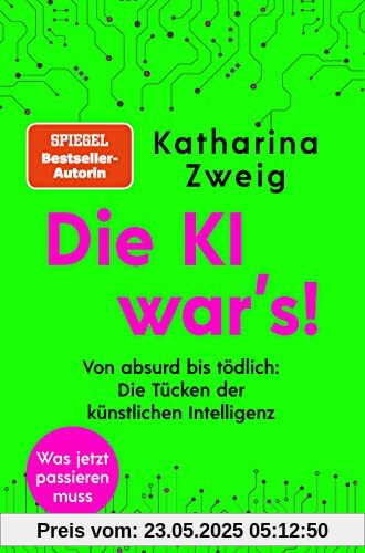 Die KI war’s!: Von absurd bis tödlich: Die Tücken der künstlichen Intelligenz Die KI war’s!: Von absurd bis tödlich: Die Tücken der künstlichen Intelligenz