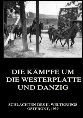 Die Kämpfe um die Westerplatte und Danzig (Schlachten des II. Weltkriegs (Print), Band 3)