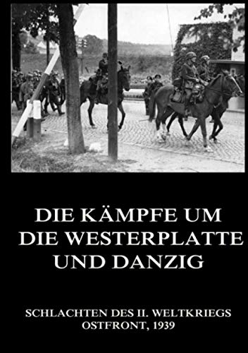 Die Kämpfe um die Westerplatte und Danzig (Schlachten des II. Weltkriegs (Print), Band 3)