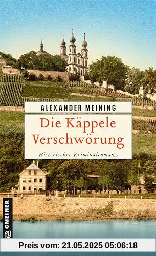 Die Käppele Verschwörung: Historischer Kriminalroman (Assessor Georg Hiebler)