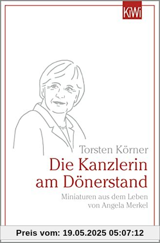 Die Kanzlerin am Dönerstand: Miniaturen aus dem Leben von Angela Merkel