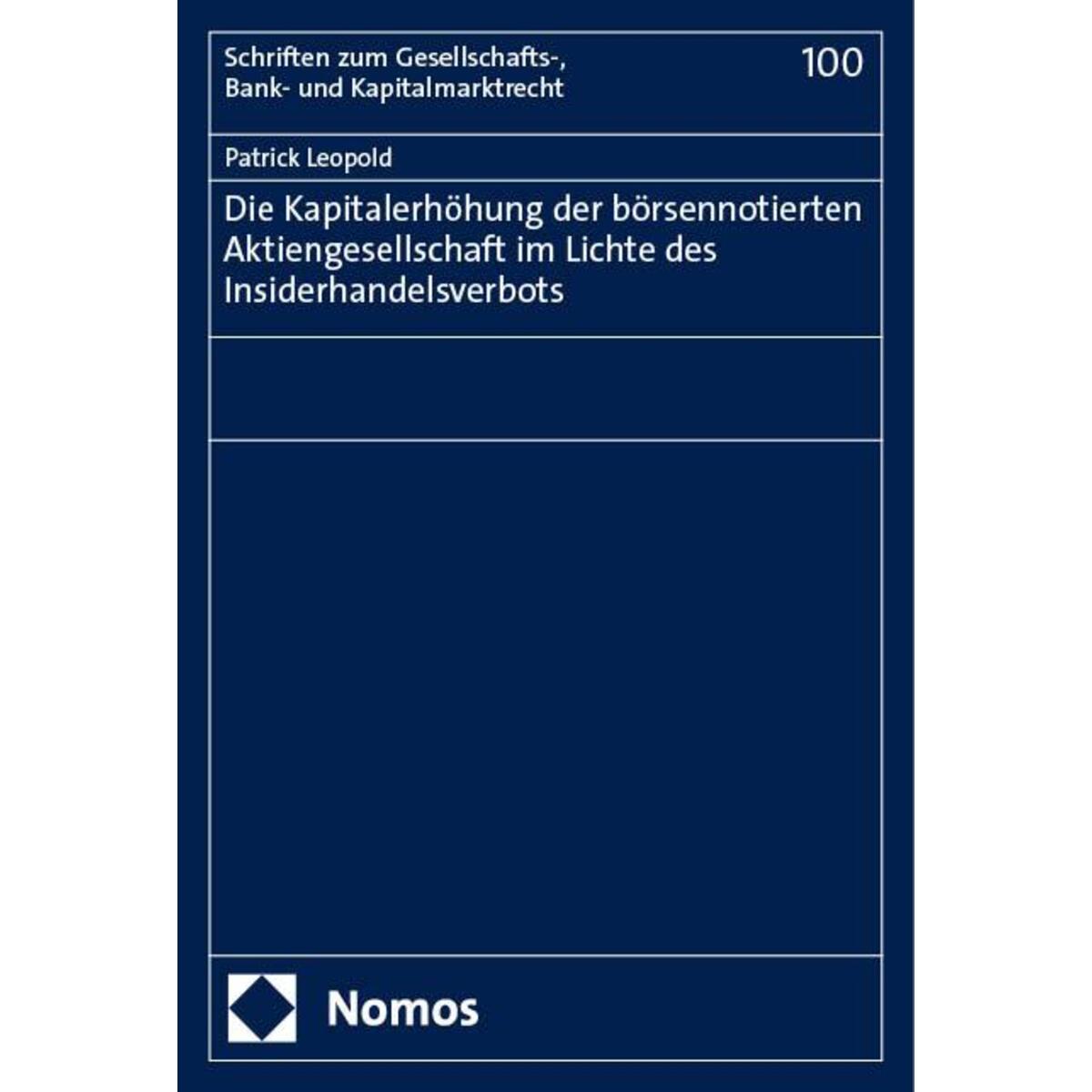 Die Kapitalerhöhung der börsennotierten Aktiengesellschaft im Lichte des Insider... Die Kapitalerhöhung der börsennotierten Aktiengesellschaft im Lichte des Insider... von Nomos Verlags GmbH