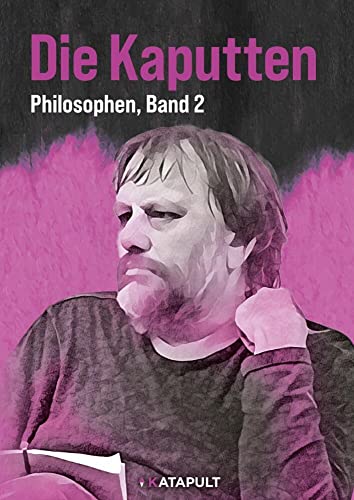 Die Kaputten und die Kaputtgemachten: (Philosophen, Band 2) von Katapult-Verlag