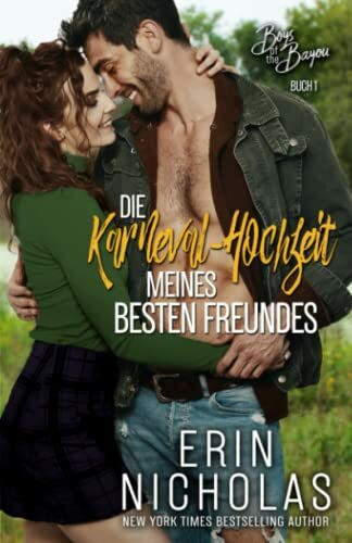 Die Karneval Hochzeit meines besten Freundes: Boys of the Bayou Buch Ein (Boys of the Bayou Se... Die Karneval Hochzeit meines besten Freundes: Boys of the Bayou Buch Ein (Boys of the Bayou Se...