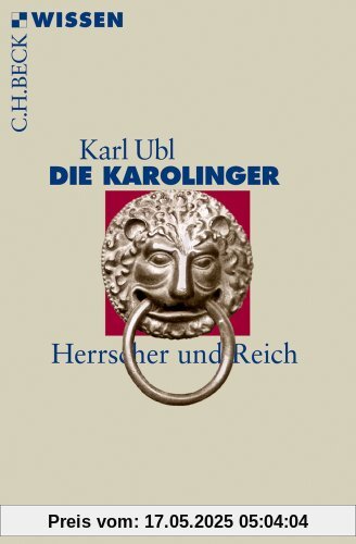 Die Karolinger: Herrscher und Reich