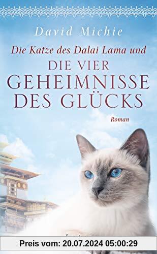 Die Katze des Dalai Lama und die vier Geheimnisse des Glücks: Roman
