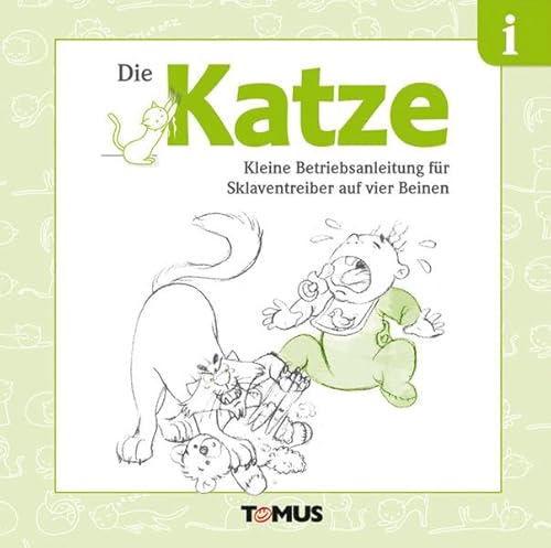 Die Katze: Kleine Betriebsanleitung für Sklaventreiber auf vier Beinen Die Katze: Kleine Betriebsanleitung für Sklaventreiber auf vier Beinen