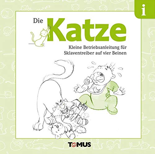 Die Katze: Kleine Betriebsanleitung für Sklaventreiber auf vier Beinen