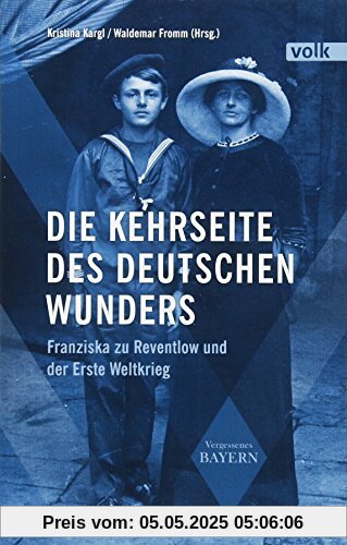 Die Kehrseite des deutschen Wunders: Franziska zu Reventlow und der Erste Weltkrieg (Vergessenes Bayern)