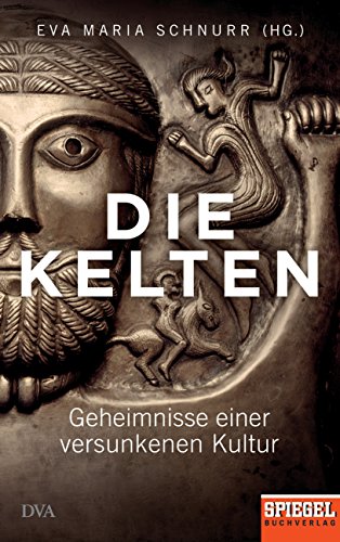 Die Kelten: Geheimnisse einer versunkenen Kultur - Ein SPIEGEL-Buch von DVA Dt.Verlags-Anstalt