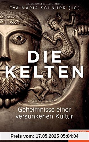 Die Kelten: Geheimnisse einer versunkenen Kultur - Ein SPIEGEL-Buch