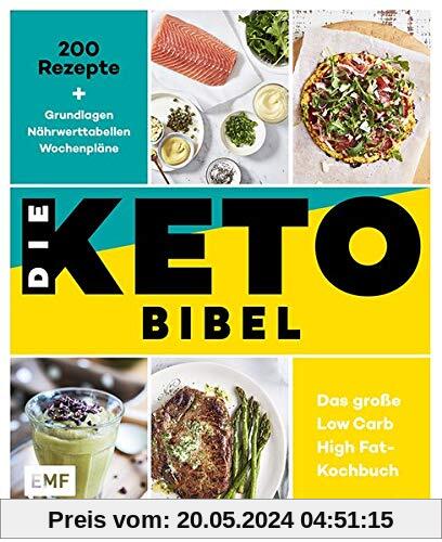 Die Keto-Bibel - Das große Low Carb High Fat-Kochbuch: 200 Rezepte + Grundlagen + Nährwerttabellen + Wochenpläne