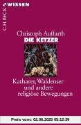 Die Ketzer: Katharer, Waldenser und andere religiöse Bewegungen Die Ketzer: Katharer, Waldenser und andere religiöse Bewegungen