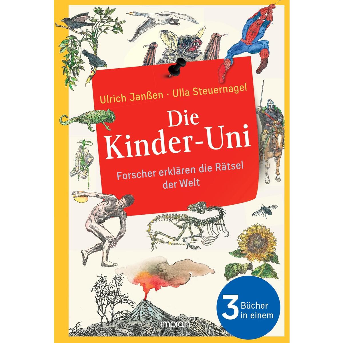 Die Kinder-Uni: Forscher erklären die Rätsel der Welt Die Kinder-Uni: Forscher erklären die Rätsel der Welt von Impian GmbH