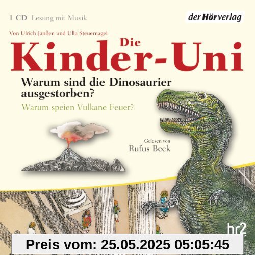 Die Kinder-Uni. Warum sind die Dinosaurier ausgestorben? Warum speien Vulkane Feuer?