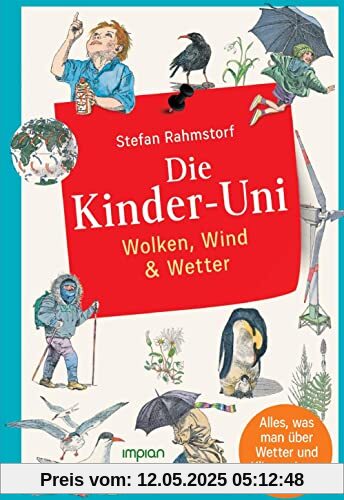 Die Kinder-Uni: Wolken, Wind & Wetter: Alles, was man über Wetter und Klima wissen muss