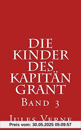Die Kinder des Kapitän Grant: Band 3 Die Kinder des Kapitän Grant: Band 3