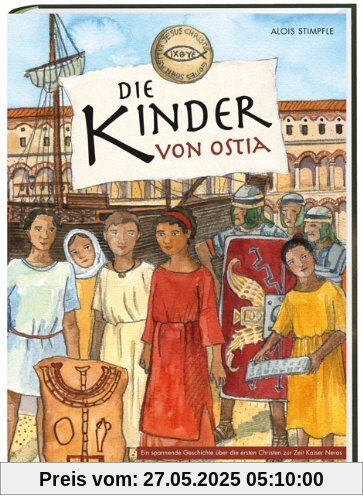Die Kinder von Ostia: Eine spannende Geschichte über die ersten Christen zur Zeit Kaiser Neros