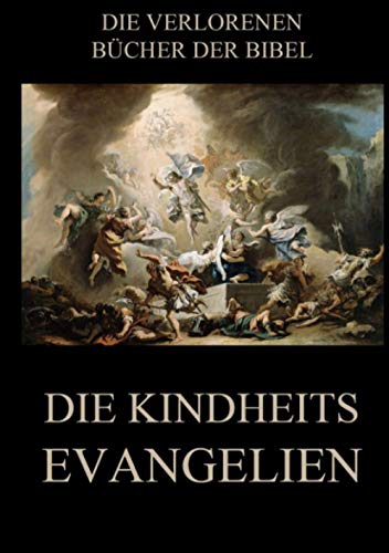 Die Kindheitsevangelien: Deutsche Neuübersetzung (Die verlorenen Bücher der Bibel (Print), Band 1)